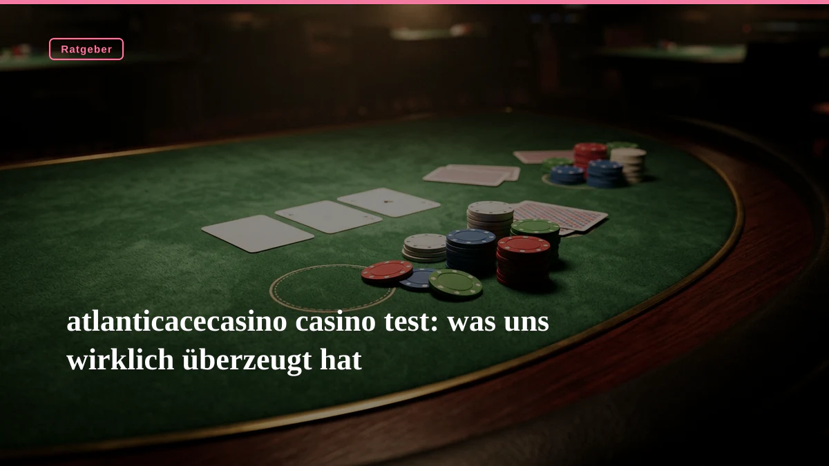 atlanticacecasino casino test: was uns wirklich überzeugt hat