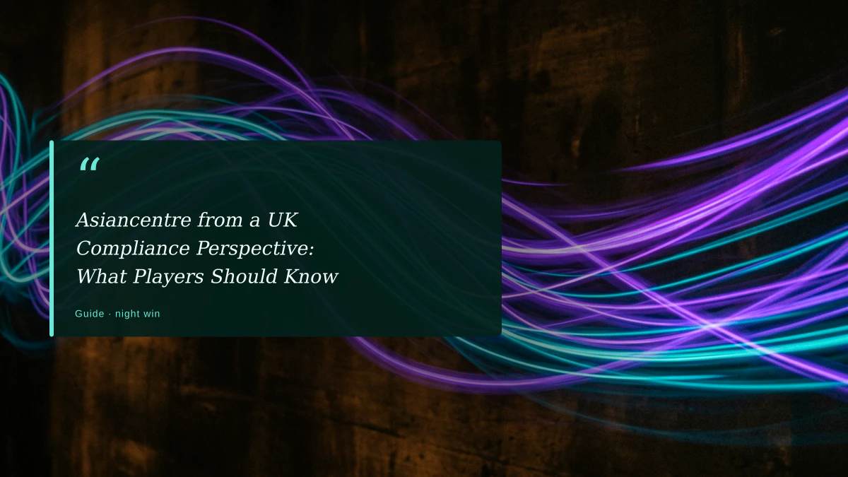Asiancentre from a UK Compliance Perspective: What Players Should Know