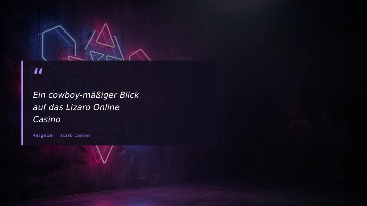 Ein cowboy-mäßiger Blick auf das Lizaro Online Casino