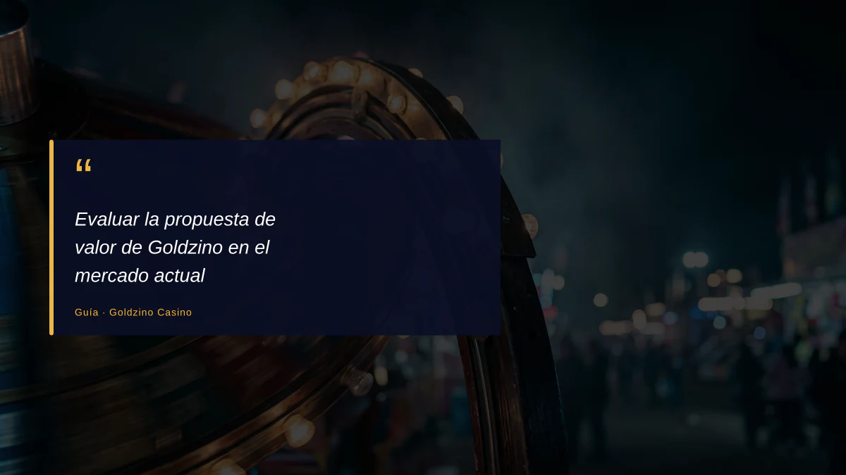 Evaluar la propuesta de valor de Goldzino en el mercado actual