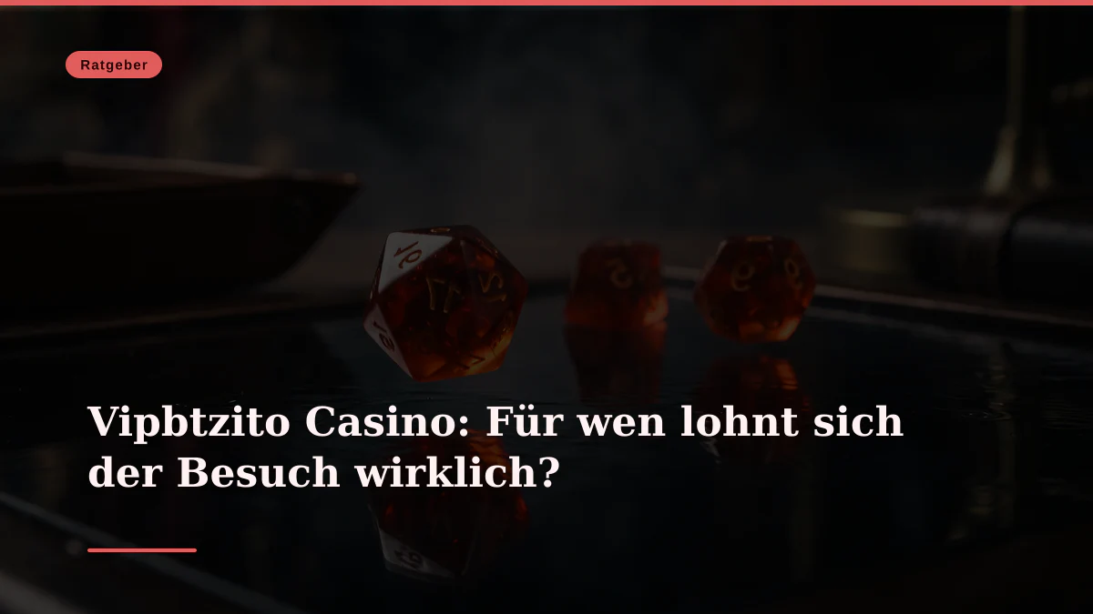 Vipbtzito Casino: Für wen lohnt sich der Besuch wirklich?
