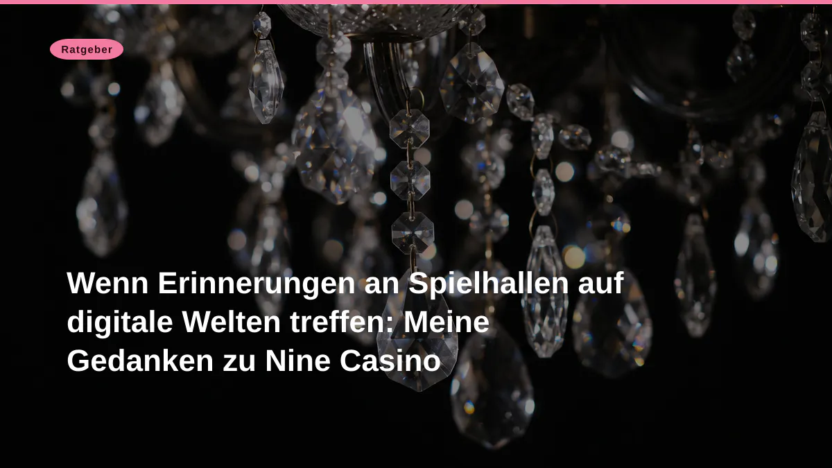 Wenn Erinnerungen an Spielhallen auf digitale Welten treffen: Meine Gedanken zu Nine Casino