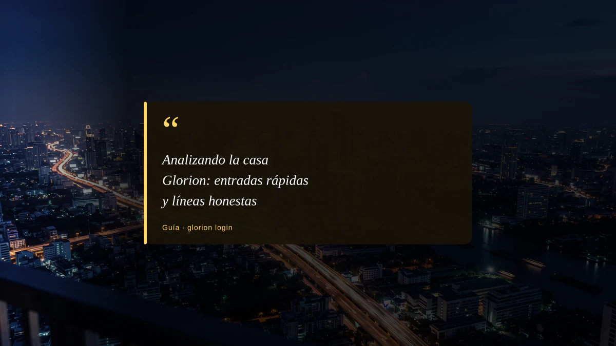 Analizando la casa Glorion: entradas rápidas y líneas honestas