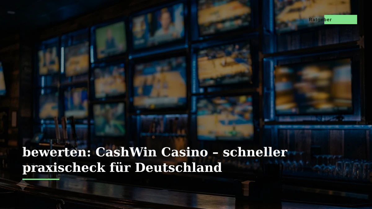 bewerten: CashWin Casino – schneller praxischeck für Deutschland