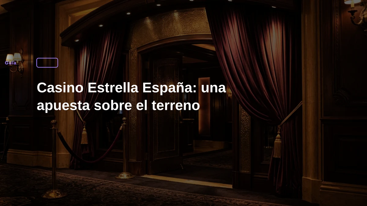 Casino Estrella España: una apuesta sobre el terreno