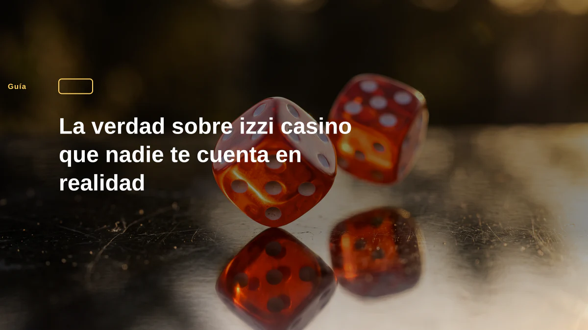 La verdad sobre izzi casino que nadie te cuenta en realidad