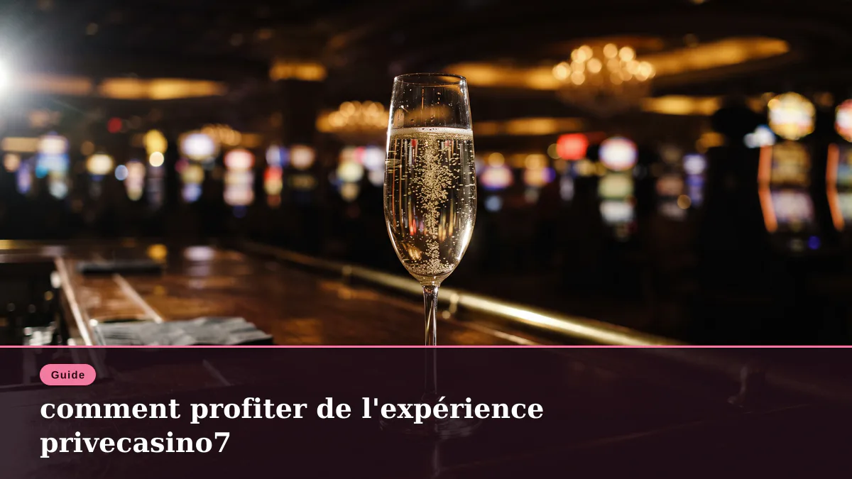 comment profiter de l'expérience privecasino7