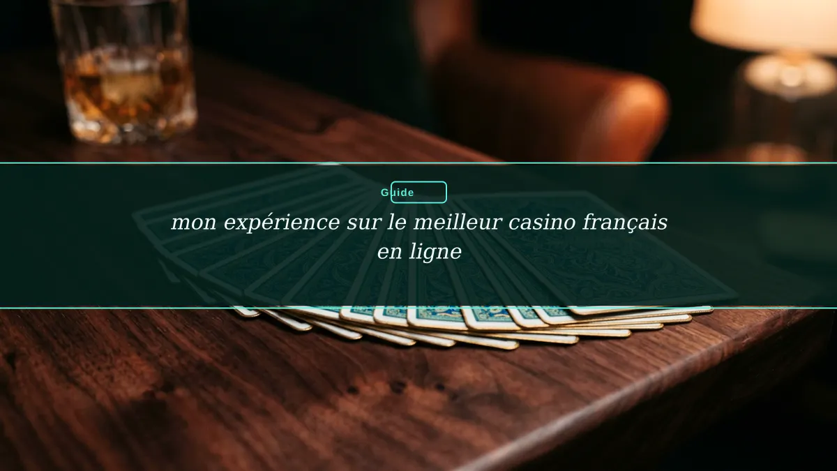 mon expérience sur le meilleur casino français en ligne