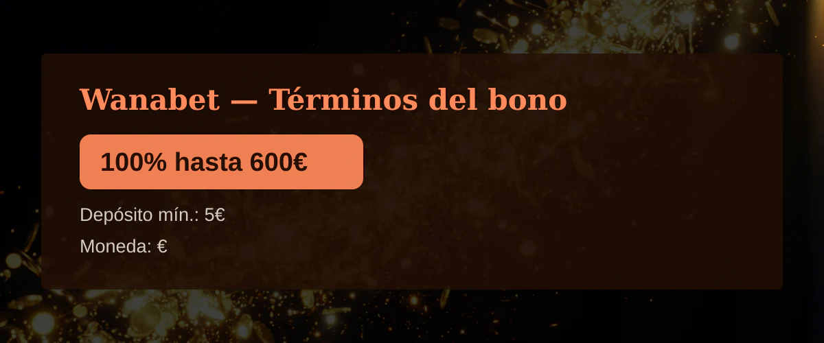 Wanabet — Términos del bono: 100% hasta 600€