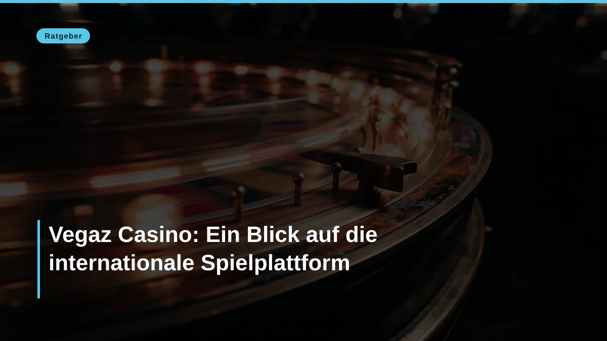 Vegaz Casino: Ein Blick auf die internationale Spielplattform