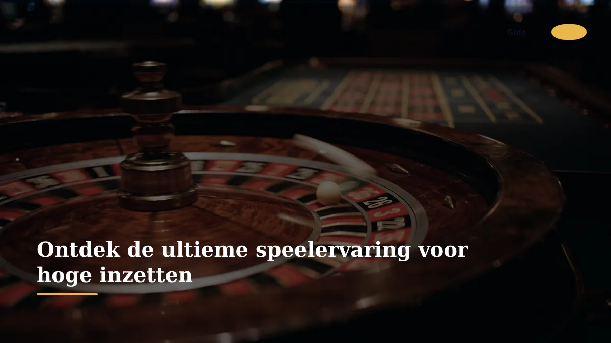 Ontdek de ultieme speelervaring voor hoge inzetten