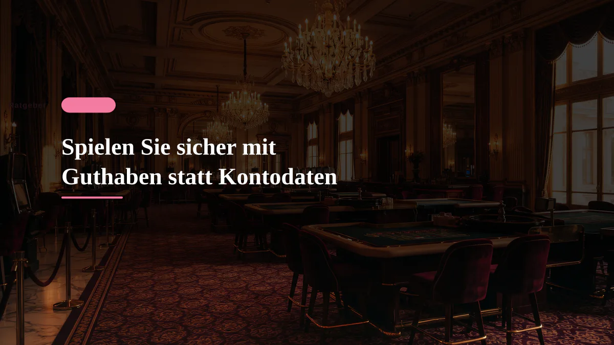 Spielen Sie sicher mit Guthaben statt Kontodaten