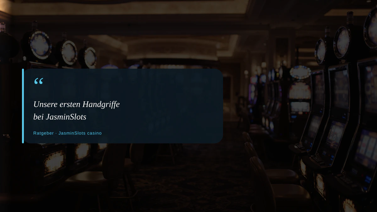 Unsere ersten Handgriffe bei JasminSlots
