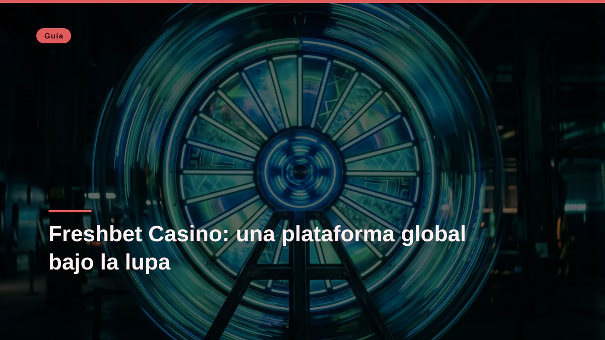 Freshbet Casino: una plataforma global bajo la lupa