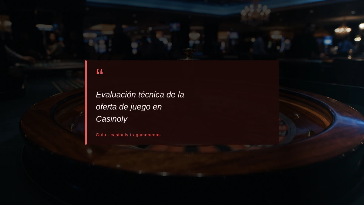 Evaluación técnica de la oferta de juego en Casinoly