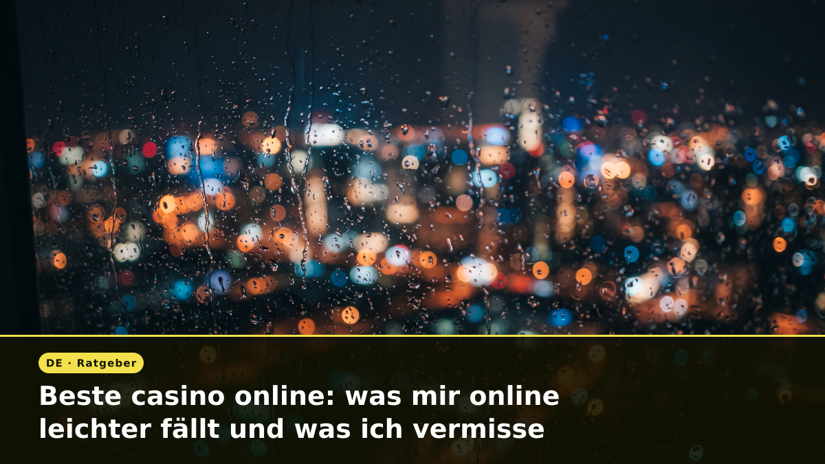 Beste casino online: was mir online leichter fällt und was ich vermisse