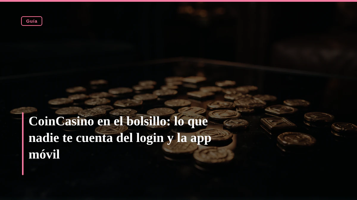 CoinCasino en el bolsillo: lo que nadie te cuenta del login y la app móvil