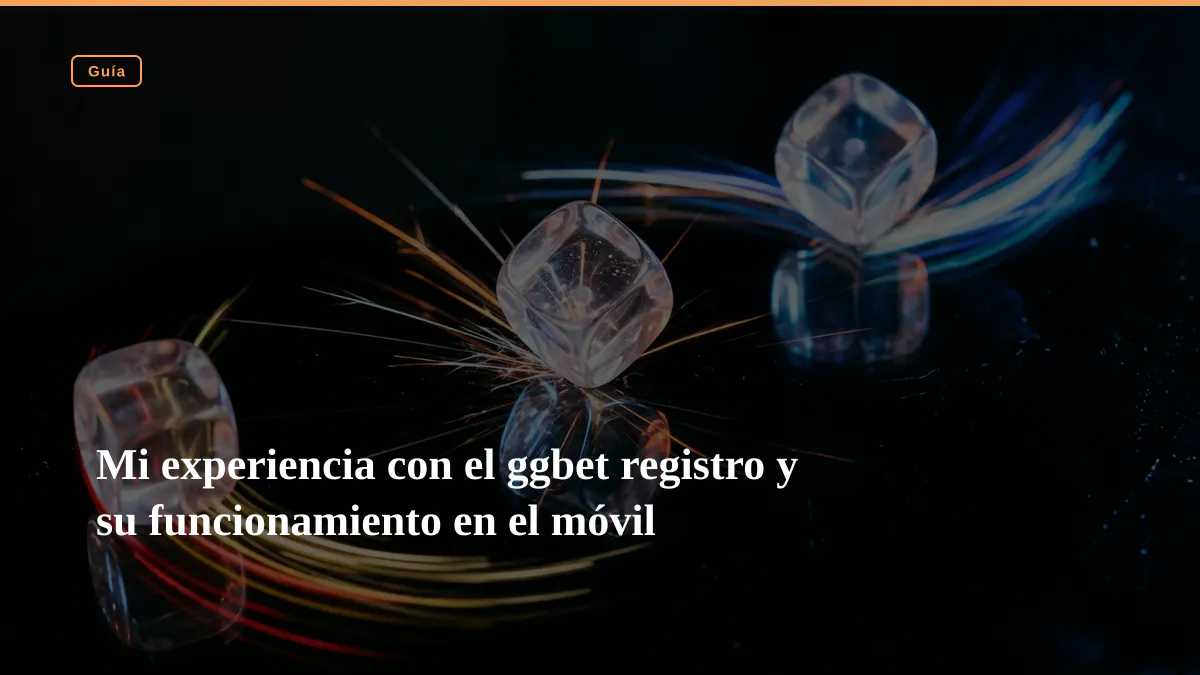 Mi experiencia con el ggbet registro y su funcionamiento en el móvil
