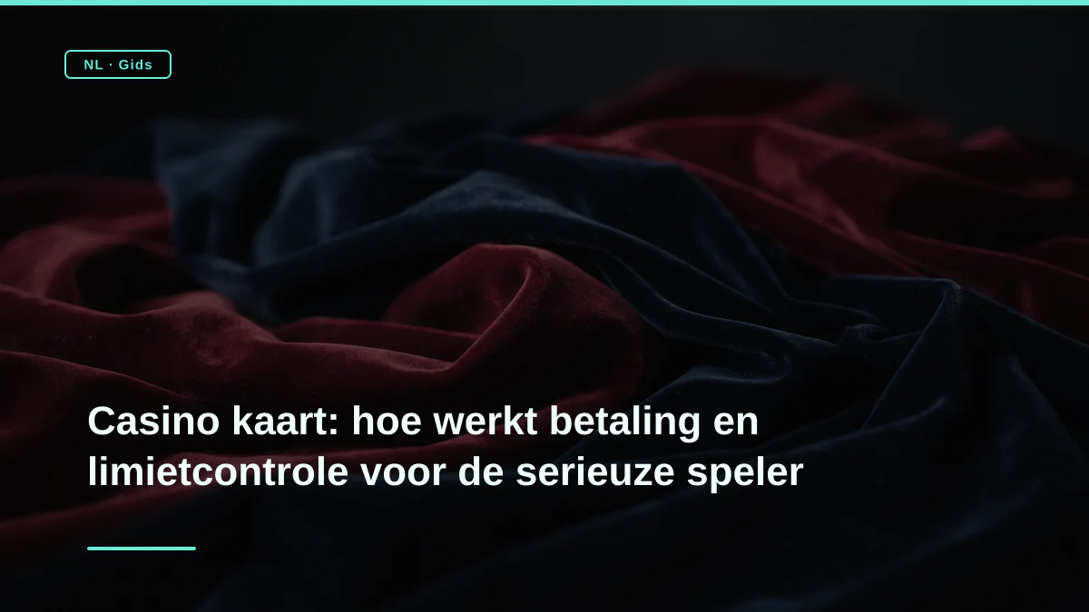 Casino kaart: hoe werkt betaling en limietcontrole voor de serieuze speler