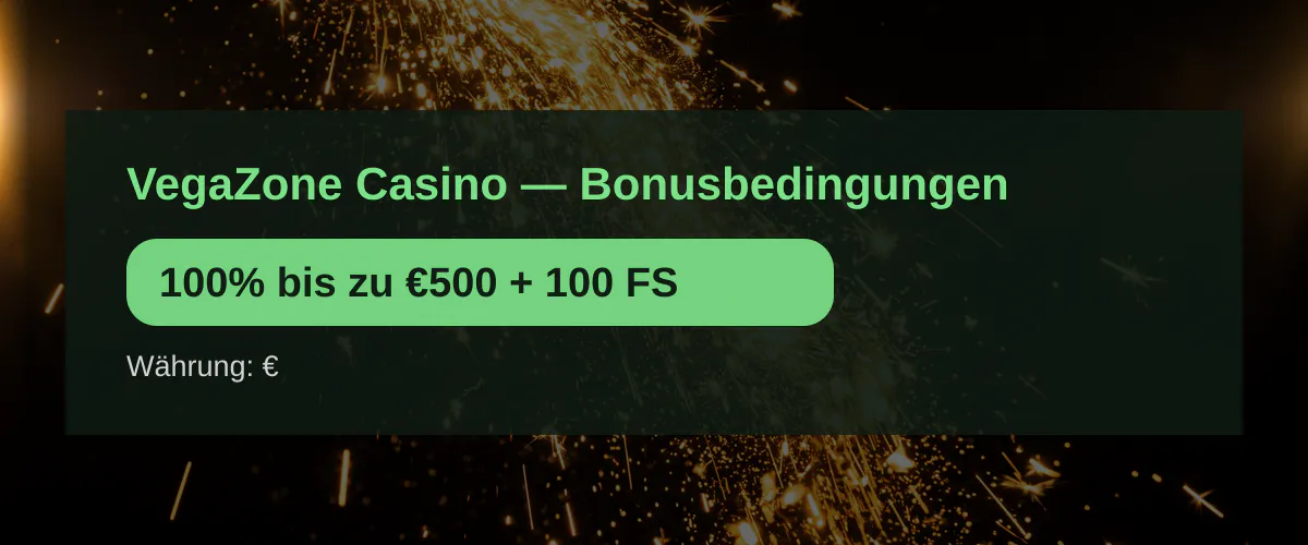 VegaZone Casino — Bonusbedingungen: 100% bis zu €500 + 100 FS