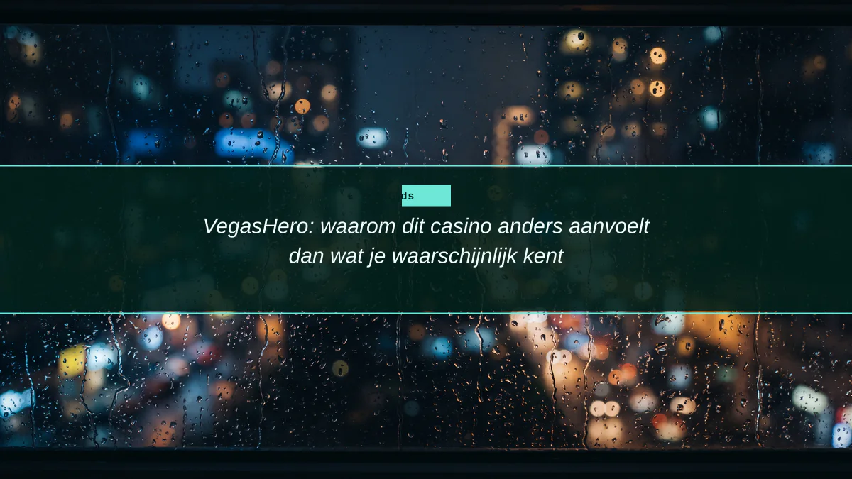 VegasHero: waarom dit casino anders aanvoelt dan wat je waarschijnlijk kent