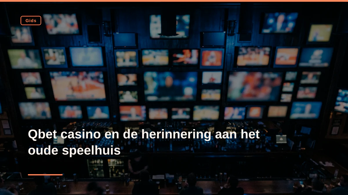 Qbet casino en de herinnering aan het oude speelhuis