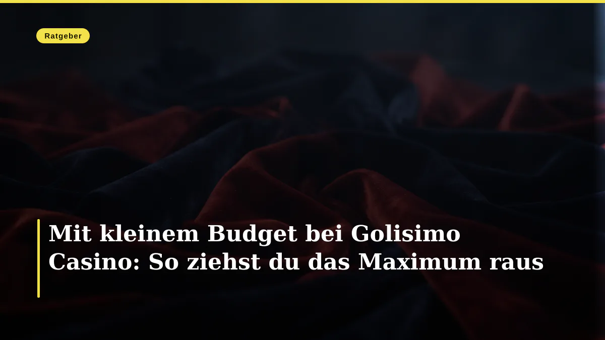 Mit kleinem Budget bei Golisimo Casino: So ziehst du das Maximum raus
