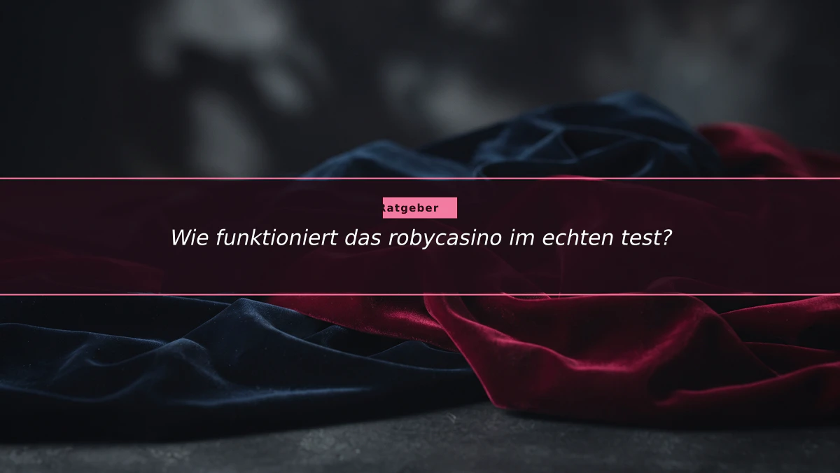 Wie funktioniert das robycasino im echten test?