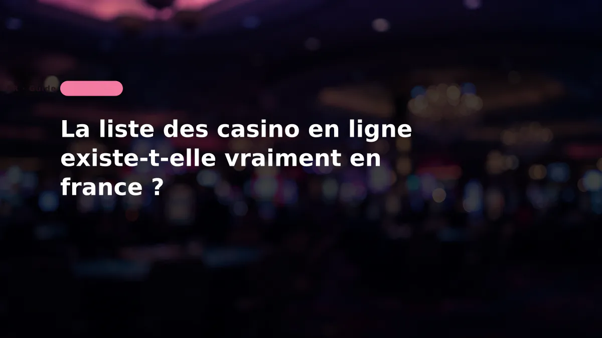La liste des casino en ligne existe-t-elle vraiment en france ?