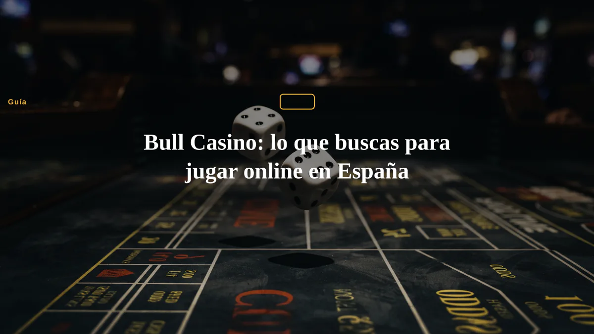 Bull Casino: lo que buscas para jugar online en España
