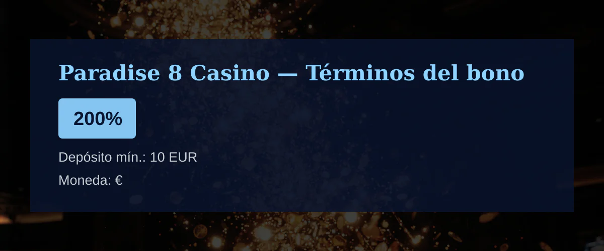 Paradise 8 Casino — Términos del bono: 200% Paradise 8 Casino — Términos del bono: 200%