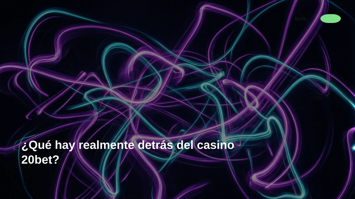 ¿Qué hay realmente detrás del casino 20bet?