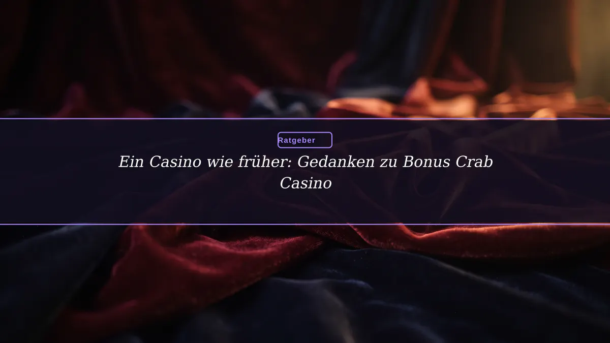 Ein Casino wie früher: Gedanken zu Bonus Crab Casino Ein Casino wie früher: Gedanken zu Bonus Crab Casino