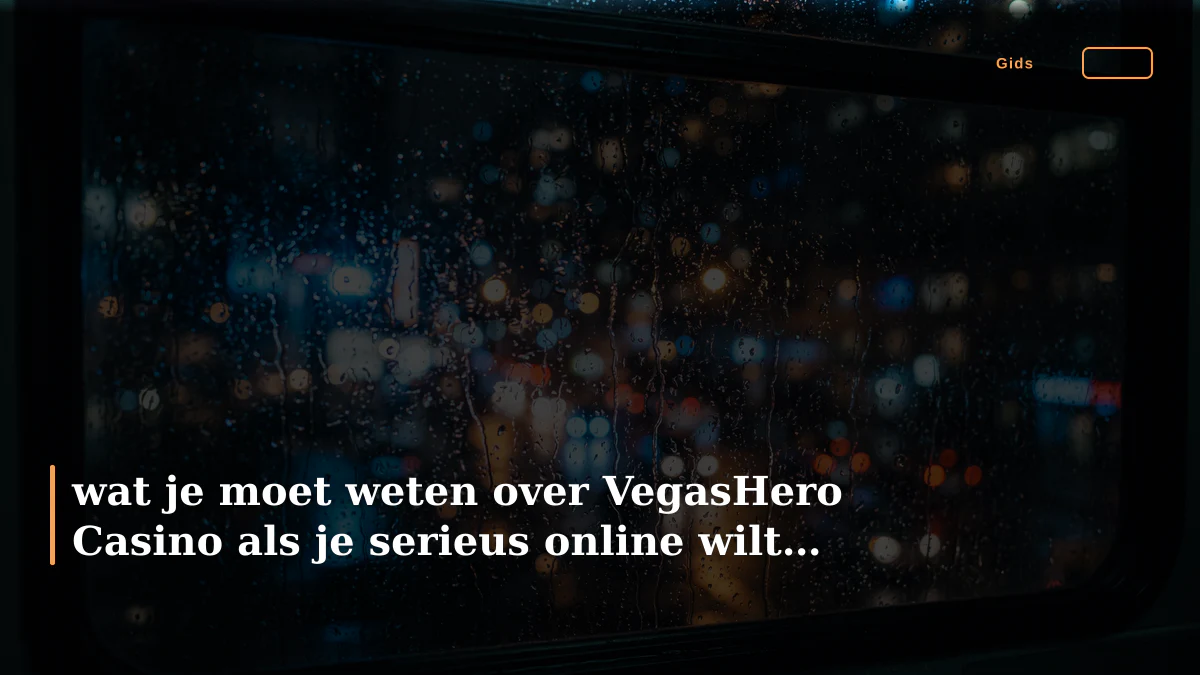 wat je moet weten over VegasHero Casino als je serieus online wilt spelen