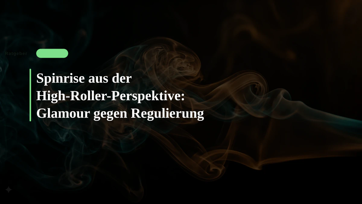 Spinrise aus der High-Roller-Perspektive: Glamour gegen Regulierung