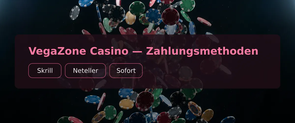 VegaZone Casino — Zahlungsmethoden: Skrill, Neteller, Sofort VegaZone Casino — Zahlungsmethoden: Skrill, Neteller, Sofort