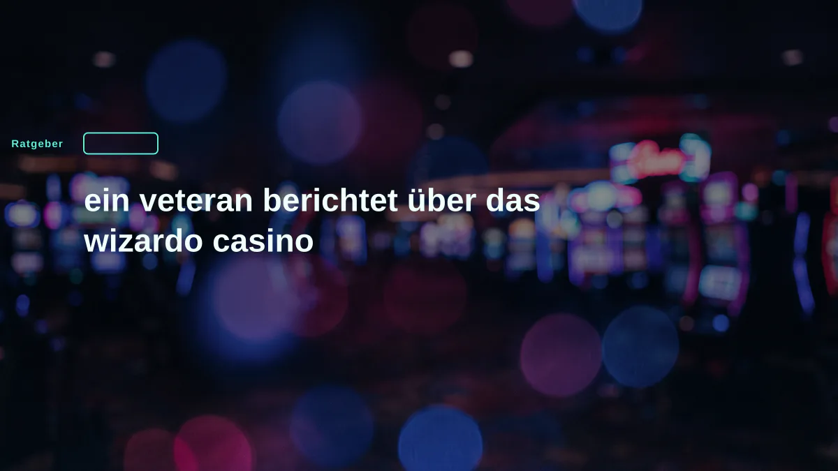 ein veteran berichtet über das wizardo casino