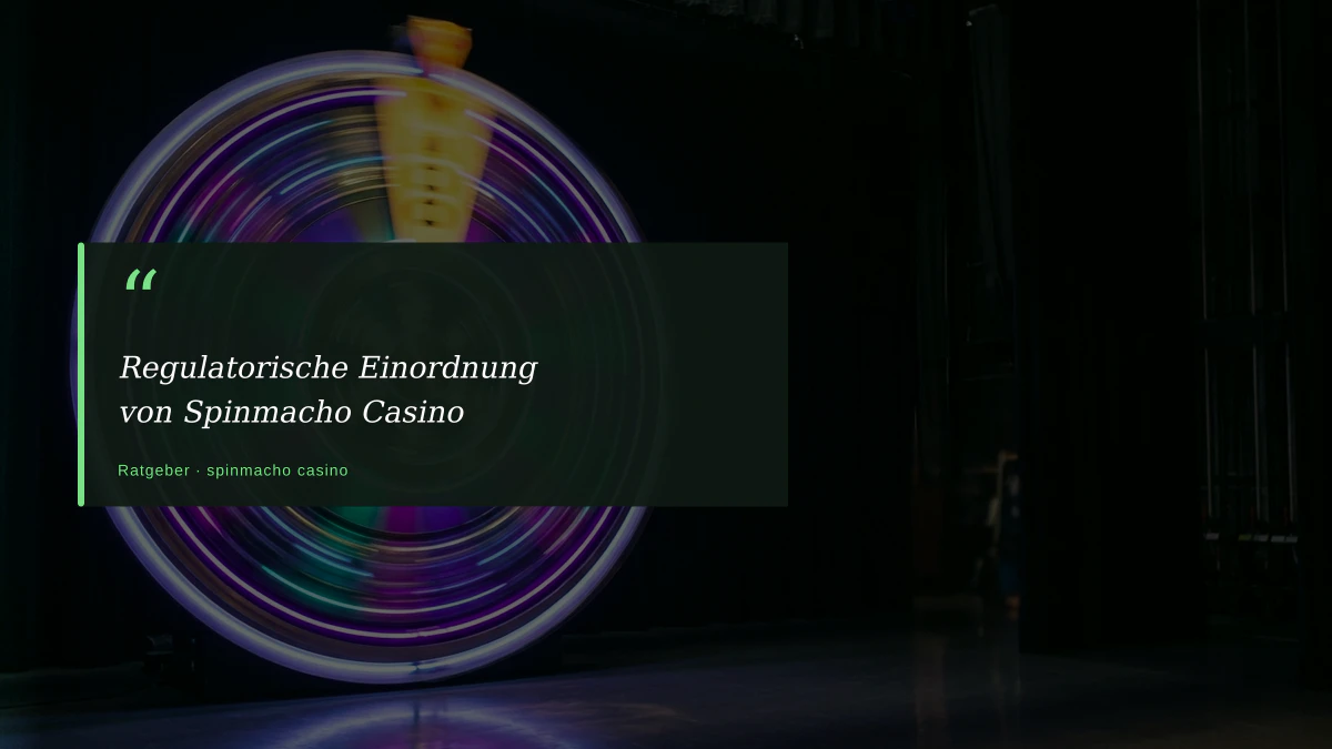 Regulatorische Einordnung von Spinmacho Casino