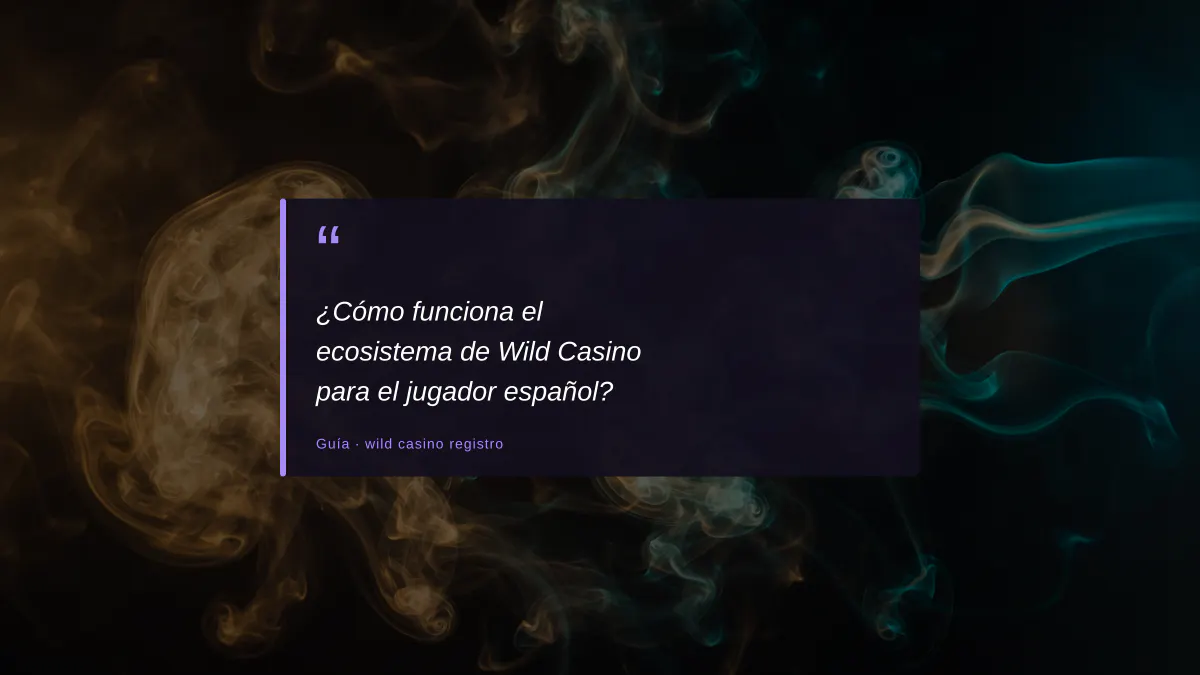¿Cómo funciona el ecosistema de Wild Casino para el jugador español?