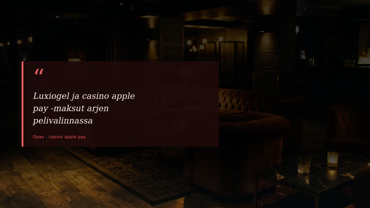 Luxiogel ja casino apple pay -maksut arjen pelivalinnassa