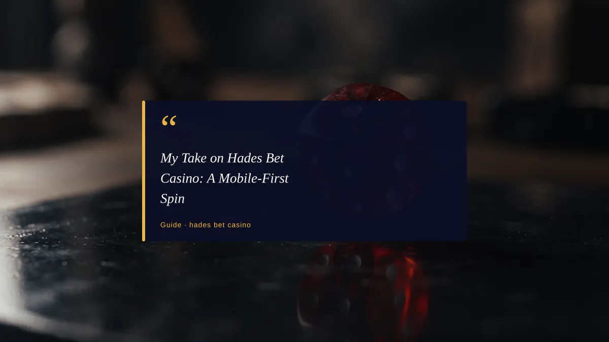 My Take on Hades Bet Casino: A Mobile-First Spin