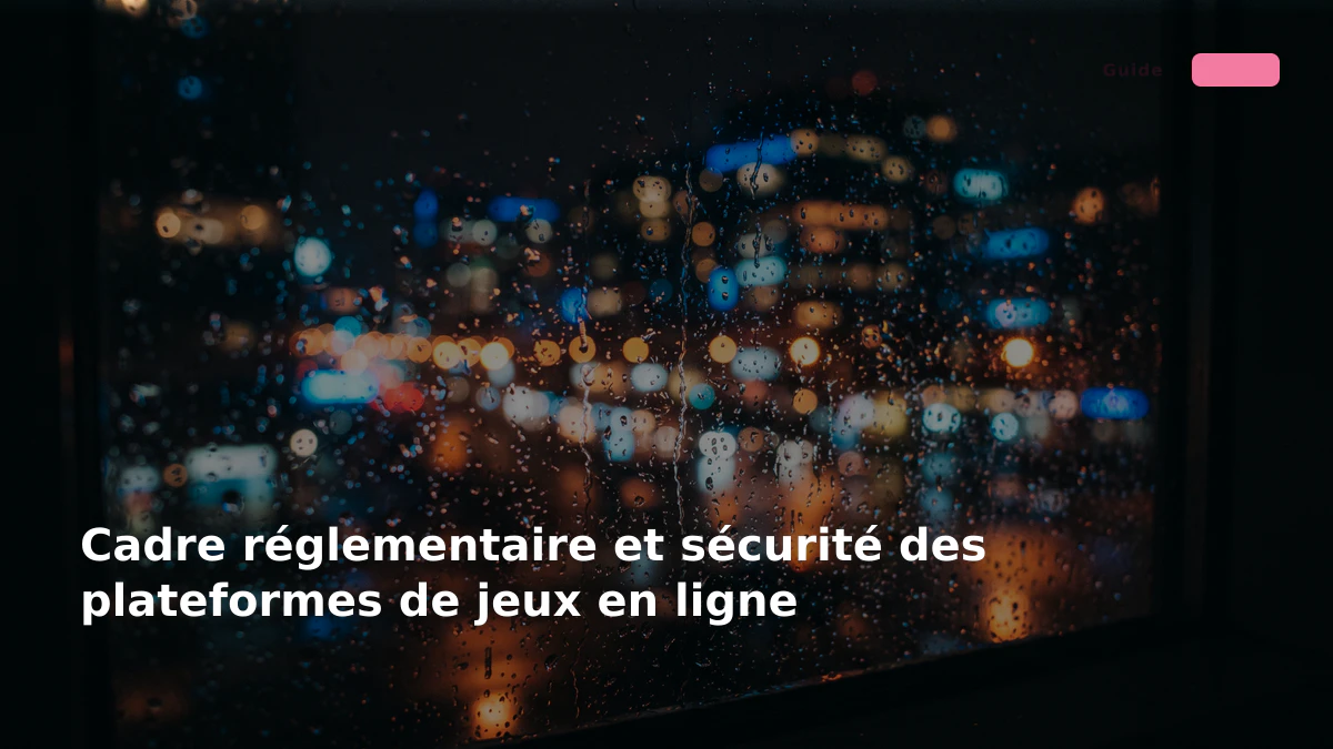 Cadre réglementaire et sécurité des plateformes de jeux en ligne