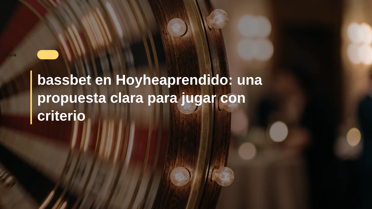 bassbet en Hoyheaprendido: una propuesta clara para jugar con criterio