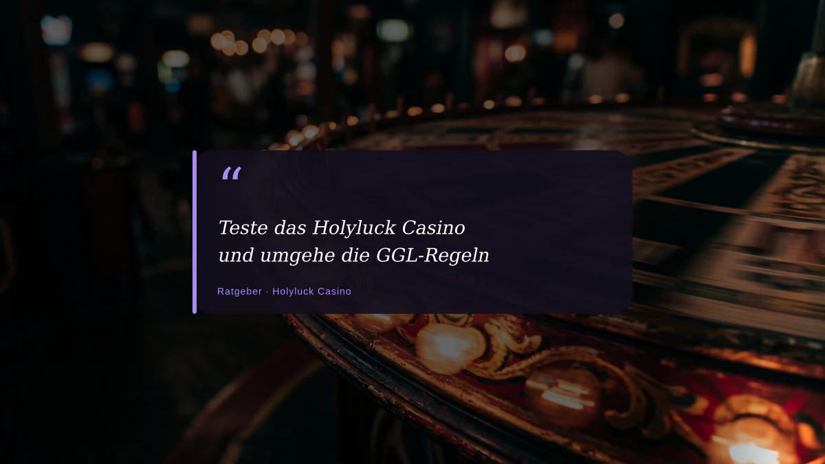 Teste das Holyluck Casino und umgehe die GGL-Regeln
