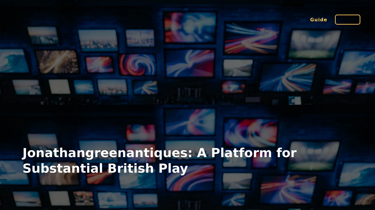 Jonathangreenantiques: A Platform for Substantial British Play