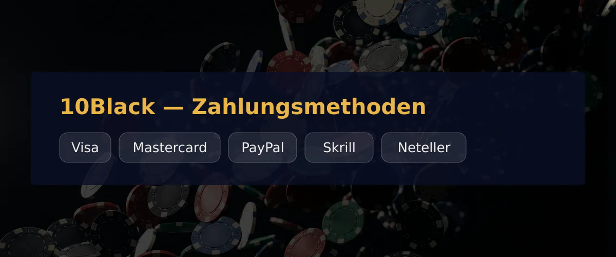 10Black — Zahlungsmethoden: Visa, Mastercard, PayPal, Skrill, Neteller 10Black — Zahlungsmethoden: Visa, Mastercard, PayPal, Skrill, Neteller