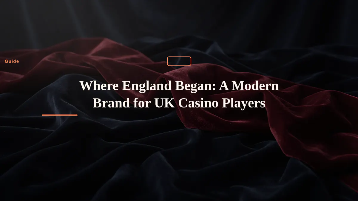 Where England Began: A Modern Brand for UK Casino Players