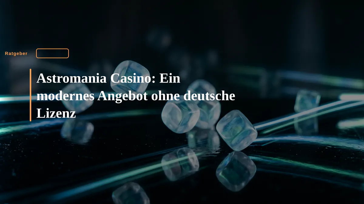 Astromania Casino: Ein modernes Angebot ohne deutsche Lizenz