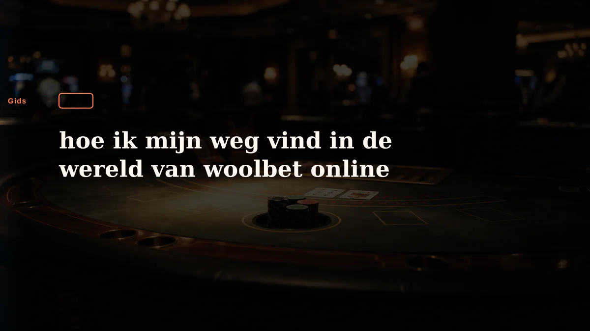hoe ik mijn weg vind in de wereld van woolbet online