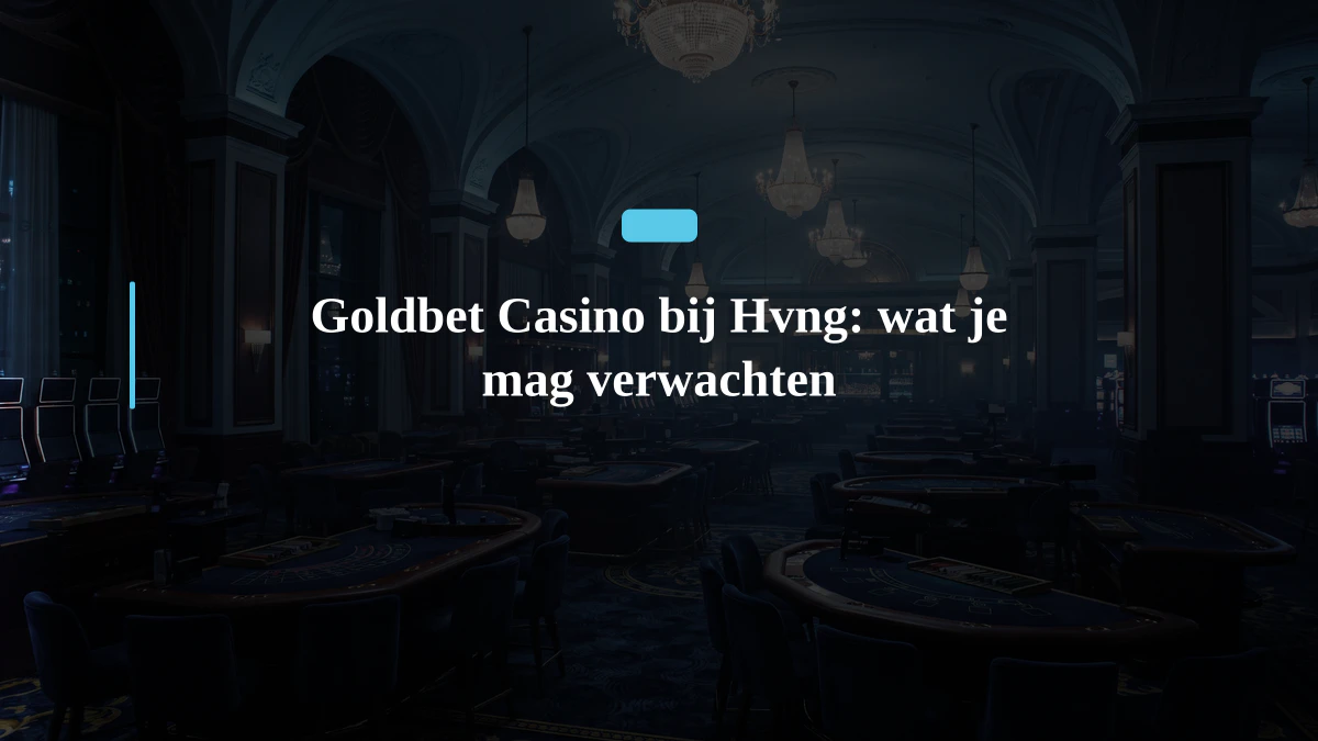 Goldbet Casino bij Hvng: wat je mag verwachten
